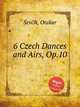 6 Czech Dances and Airs, Op.10, 