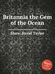 Britannia the Gem of the Ocean, Shaw, David Taylor 