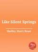 Like Silent Springs, Shelley, Harry Rowe 