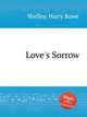 Love`s Sorrow, Shelley, Harry Rowe 