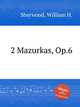 2 Mazurkas, Op.6, Sherwood, William H. 