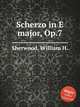 Scherzo in E major, Op.7, Sherwood, William H. 