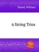 6 String Trios, Shield, William 