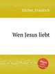 Wen Jesus liebt, Silcher, Friedrich 