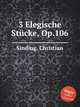 3 Elegische Stcke, Op.106, Sinding, Christian 