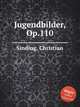 Jugendbilder, Op.110, Sinding, Christian 