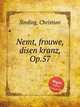 Nemt, frouwe, disen kranz, Op.57, Sinding, Christian 