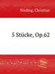 5 Stcke, Op.62, Sinding, Christian 
