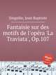 Fantaisie sur des motifs de l'opеra 'La Traviata', Op.107, 