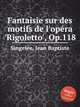 Fantaisie sur des motifs de l'opеra 'Rigoletto', Op.118, 