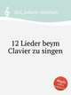 12 Lieder beym Clavier zu singen, Sixt, Johann Abraham 