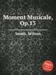 Moment Musicale, Op.13, Smith, Wilson 