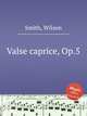 Valse caprice, Op.5, Smith, Wilson 