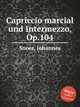 Capriccio marcial und Intermezzo, Op.104, Snoer, Johannes 