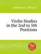 Violin Studies in the 2nd to 5th Positions, Sokolovsky, Nikolay 