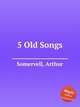 5 Old Songs, Somervell, Arthur 