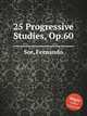 25 Progressive Studies, Op.60, Sor, Fernando 
