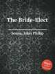 The Bride-Elect, Sousa, John Philip 
