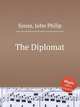 The Diplomat, Sousa, John Philip 