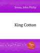 King Cotton, Sousa, John Philip 