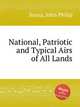 National, Patriotic and Typical Airs of All Lands, Sousa, John Philip 