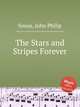 The Stars and Stripes Forever, Sousa, John Philip 