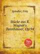 Stcke aus R. Wagner`s Tannhuser, Op.94, Spindler, Fritz 