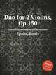 Duo for 2 Violins, Op.150, Spohr, Louis 