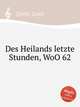 Des Heilands letzte Stunden, WoO 62, Spohr, Louis 