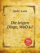 Die letzten Dinge, WoO 61, Spohr, Louis 