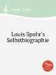 Louis Spohr`s Selbstbiographie, Spohr, Louis 