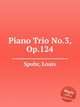 Piano Trio No.3, Op.124, Spohr, Louis 