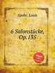 6 Salonstcke, Op.135, Spohr, Louis 