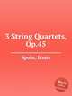 3 String Quartets, Op.45, Spohr, Louis 