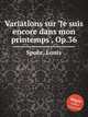 Variations sur `Je suis encore dans mon printemps`, Op.36, Spohr, Louis 