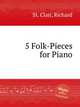 5 Folk-Pieces for Piano, St. Clair, Richard 