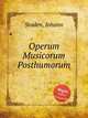 Operum Musicorum Posthumorum, Staden, Johann 