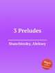 3 Preludes, Stanchinsky, Aleksey 
