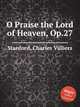 O Praise the Lord of Heaven, Op.27, Stanford, Charles Villiers 