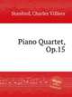Piano Quartet, Op.15, Stanford, Charles Villiers 