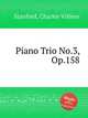 Piano Trio No.3, Op.158, Stanford, Charles Villiers 