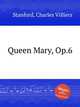 Queen Mary, Op.6, Stanford, Charles Villiers 