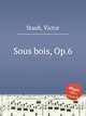 Sous bois, Op.6, Staub, Victor 