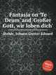 Fantasia on `Te Deum` and `Groer Gott, wir loben dich`, Stehle, Johann Gustav Eduard 