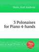 3 Polonaises for Piano 4-hands, Stein, Karl Andreas 