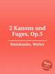 2 Kanons und Fuges, Op.5, Steinkauler, Walter 