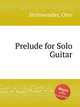 Prelude for Solo Guitar, Steinwender, Otto 