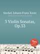 3 Violin Sonatas, Op.33, Sterkel, Johann Franz Xaver 