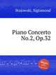 Piano Concerto No.2, Op.32, Stojowski, Sigismond 