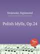 Polish Idylls, Op.24, Stojowski, Sigismond 
